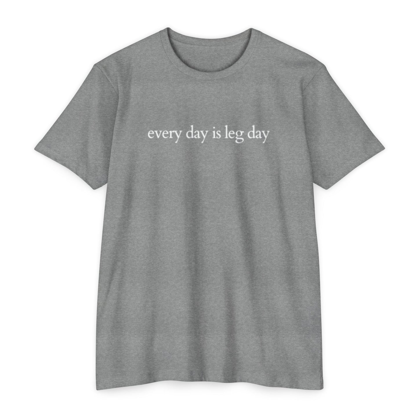 Every Day is Leg Day Shirt